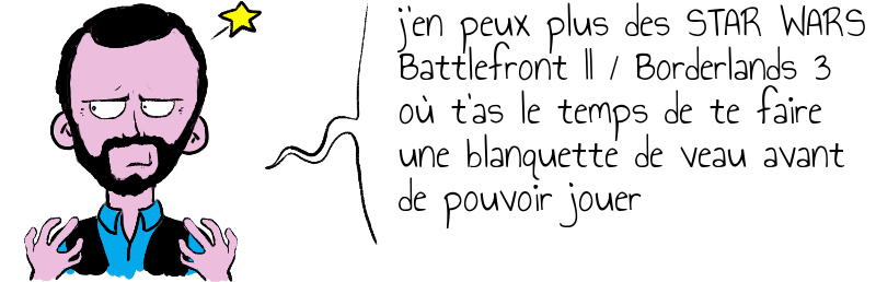 j en peux plus des STAR WARS Battlefront II   Borderlands 3 où t as le temps de te faire une blanquette de veau avant de pouvoir jouer.jpg