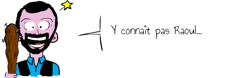 Y connaît pas Raoul .jpg