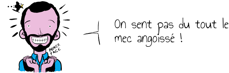 On sent pas du tout le mec angoissé .png