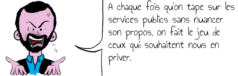 A chaque fois qu on tape sur les services publics sans nuancer son propos on fait le jeu de ceux qui souhaitent nous en priver .jpg