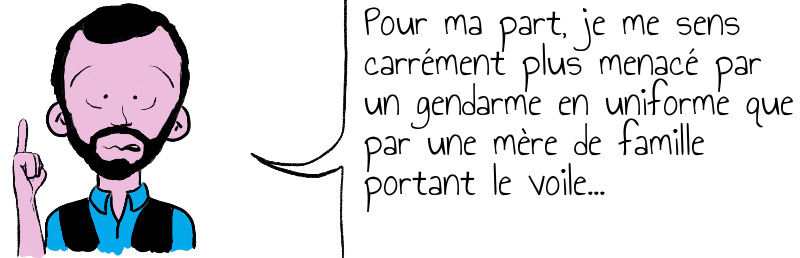 Pour ma part je me sens carrément plus menacé par un gendarme en uniforme que par une mère de famille portant le voile .jpg