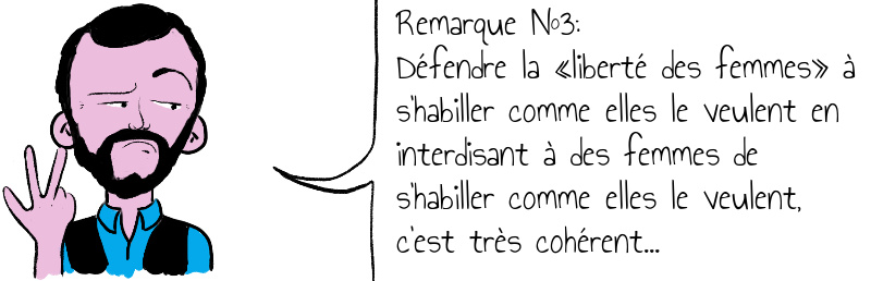 Remarque N 3 Défendre la liberté des femmes à s habiller comme elles le veulent en interdisant à des femmes de s habiller comme elles le veulent c est très cohérent .jpg