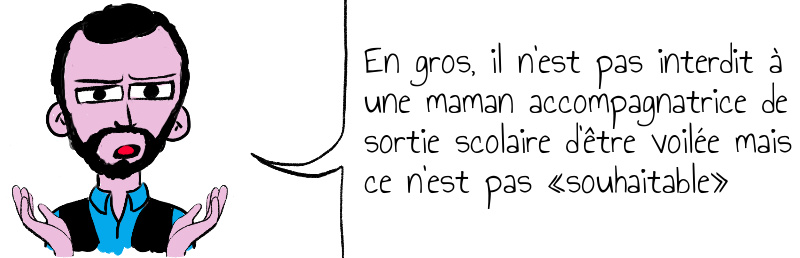 En gros il n est pas interdit à une maman accompagnatrice de sortie scolaire d être voilée mais ce n est pas souhaitable .jpg