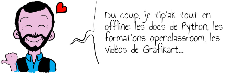 Du coup je tipiak tout en offline les docs de Python les formations openclassroom les vidéos de Grafikart .jpg
